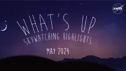 The May 2024 Skywatching Tips from NASA